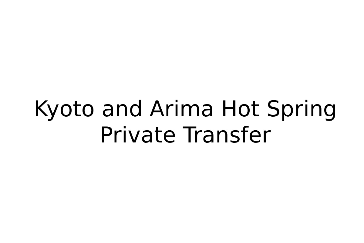 Kyoto and Arima Hot Spring Private Transfer