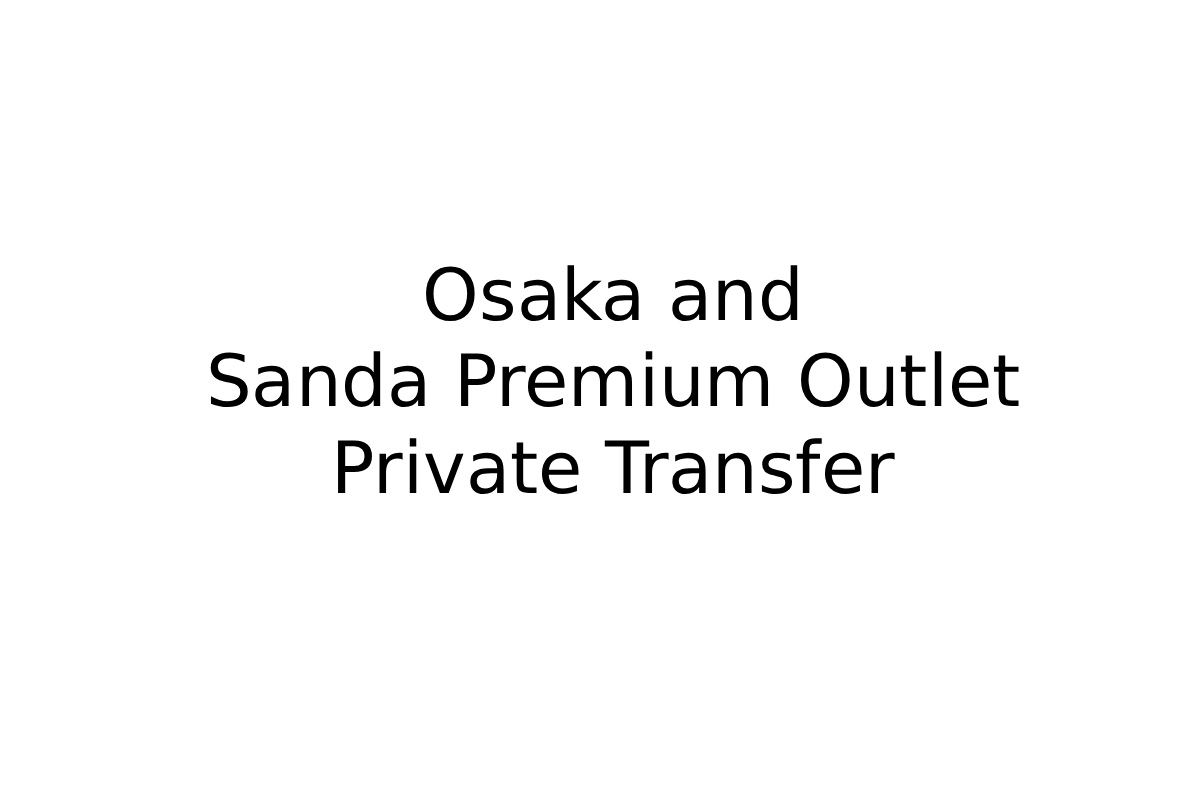 Osaka city and Sanda Premium Outlet Private Transfer